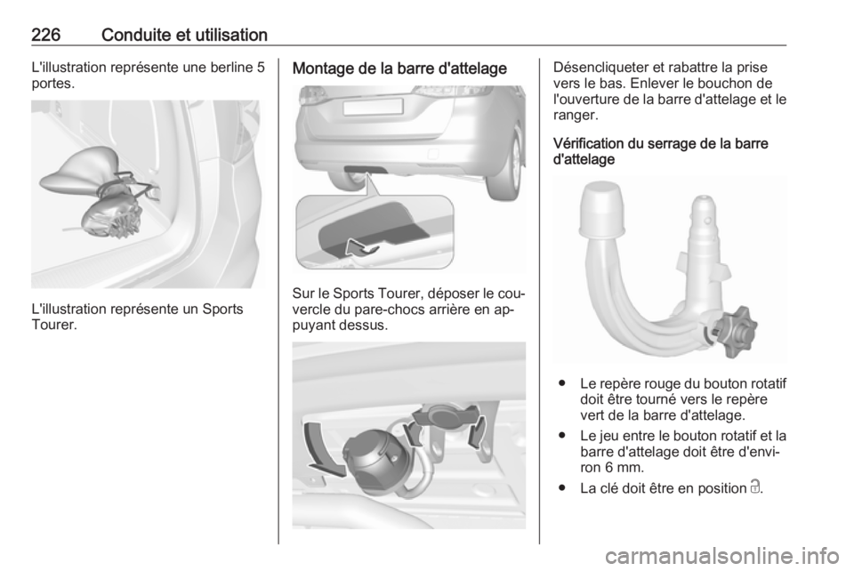 OPEL ASTRA K 2016.5 Manuel dutilisation (in French) 226Conduite et utilisationL'illustration représente une berline 5portes.
L'illustration représente un Sports
Tourer.
Montage de la barre d'attelage
Sur le Sports Tourer, déposer le cou OPEL ASTRA K 2016.5 Manuel dutilisation (in French) 226Conduite et utilisationL'illustration représente une berline 5portes.
L'illustration représente un Sports
Tourer.
Montage de la barre d'attelage
Sur le Sports Tourer, déposer le cou