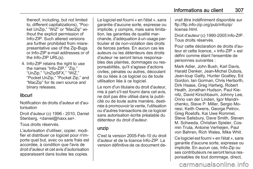 OPEL ASTRA K 2016.5  Manuel dutilisation (in French) Informations au client307thereof, including, but not limited
to, different capitalizations), “Poc‐ ket UnZip,” “WiZ” or “MacZip” wi‐
thout the explicit permission of
Info-ZIP. Such alt
