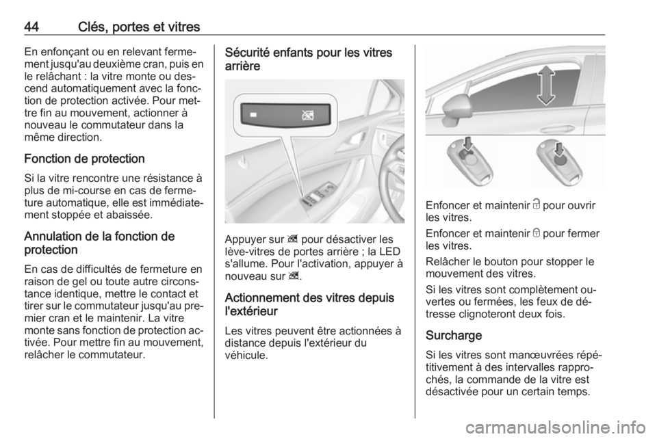 OPEL ASTRA K 2016.5  Manuel dutilisation (in French) 44Clés, portes et vitresEn enfonçant ou en relevant ferme‐
ment jusqu'au deuxième cran, puis en
le relâchant : la vitre monte ou des‐
cend automatiquement avec la fonc‐
tion de protectio