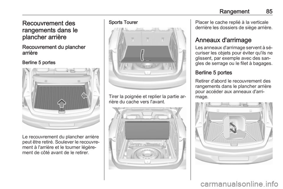 OPEL ASTRA K 2016.5 Manuel dutilisation (in French) Rangement85Recouvrement des
rangements dans le plancher arrière
Recouvrement du plancher
arrière
Berline 5 portes
Le recouvrement du plancher arrière
peut être retiré. Soulever le recouvre‐ men OPEL ASTRA K 2016.5 Manuel dutilisation (in French) Rangement85Recouvrement des
rangements dans le plancher arrière
Recouvrement du plancher
arrière
Berline 5 portes
Le recouvrement du plancher arrière
peut être retiré. Soulever le recouvre‐ men