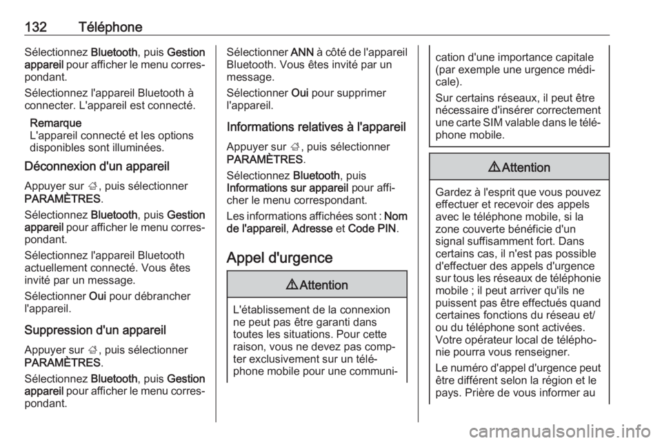 OPEL ASTRA K 2017  Manuel multimédia (in French) 132TéléphoneSélectionnez Bluetooth, puis Gestion
appareil  pour afficher le menu corres‐
pondant.
Sélectionnez l'appareil Bluetooth à
connecter. L'appareil est connecté.
Remarque
L'