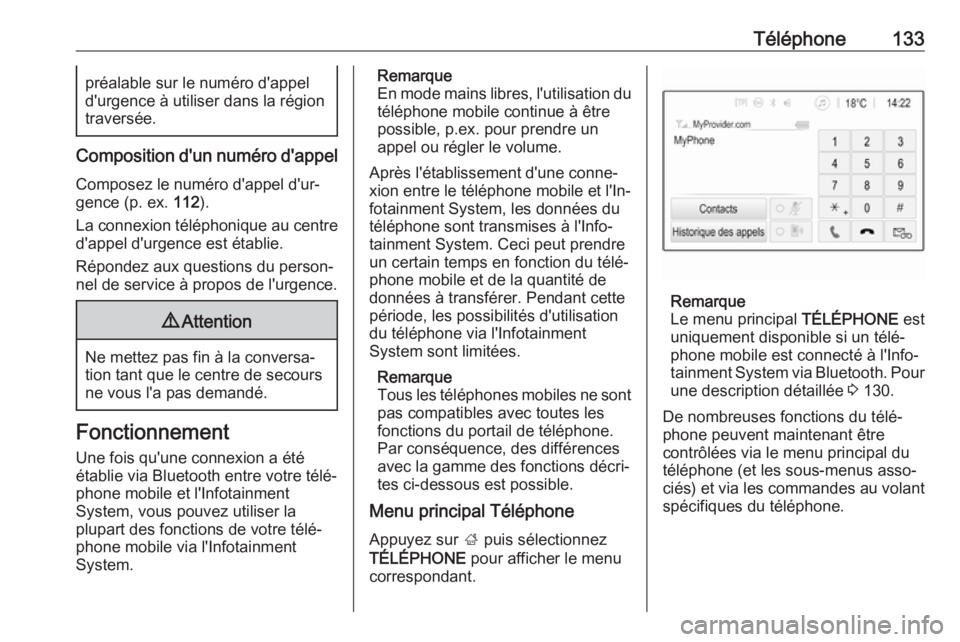 OPEL ASTRA K 2017  Manuel multimédia (in French) Téléphone133préalable sur le numéro d'appel
d'urgence à utiliser dans la région
traversée.
Composition d'un numéro d'appel
Composez le numéro d'appel d'ur‐
gence (p.