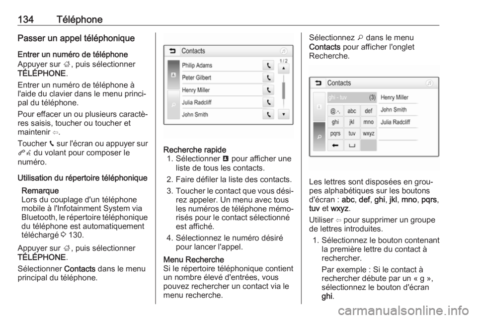 OPEL ASTRA K 2017  Manuel multimédia (in French) 134TéléphonePasser un appel téléphoniqueEntrer un numéro de téléphone
Appuyer sur  ;, puis sélectionner
TÉLÉPHONE .
Entrer un numéro de téléphone à
l'aide du clavier dans le menu pri