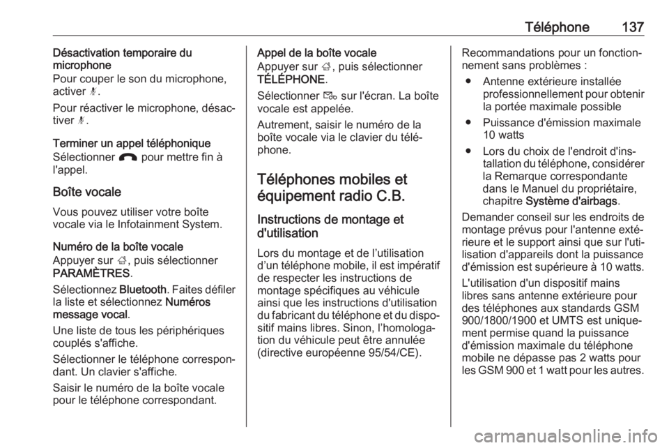 OPEL ASTRA K 2017  Manuel multimédia (in French) Téléphone137Désactivation temporaire du
microphone
Pour couper le son du microphone, activer  n.
Pour réactiver le microphone, désac‐
tiver  n.
Terminer un appel téléphonique
Sélectionner  J