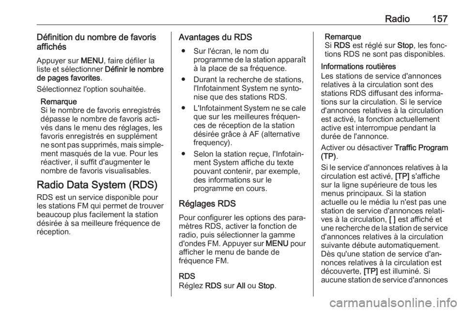 OPEL ASTRA K 2017 Manuel multimédia (in French) Radio157Définition du nombre de favoris
affichés
Appuyer sur MENU, faire défiler la
liste et sélectionner Définir le nombre
de pages favorites .
Sélectionnez l'option souhaitée.
Remarque
OPEL ASTRA K 2017 Manuel multimédia (in French) Radio157Définition du nombre de favoris
affichés
Appuyer sur MENU, faire défiler la
liste et sélectionner Définir le nombre
de pages favorites .
Sélectionnez l'option souhaitée.
Remarque