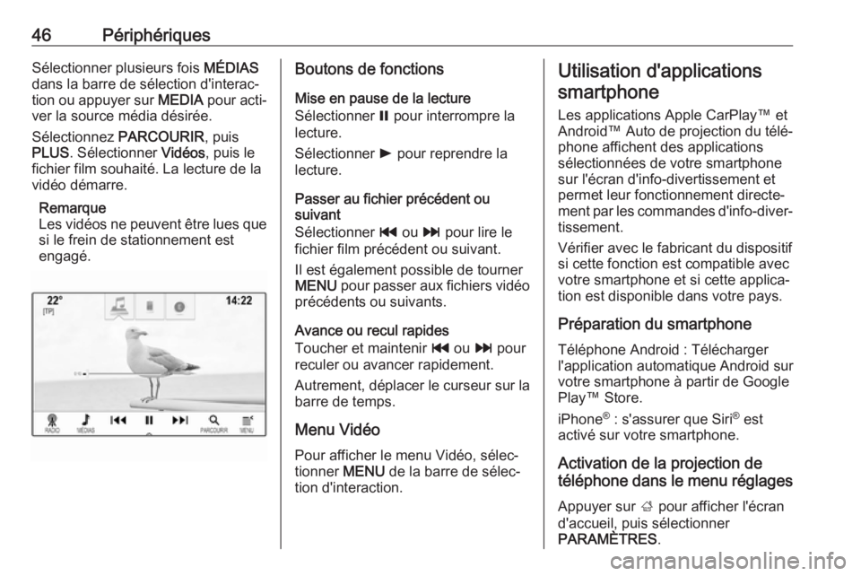 OPEL ASTRA K 2017 Manuel multimédia (in French) 46PériphériquesSélectionner plusieurs fois MÉDIAS
dans la barre de sélection d'interac‐
tion ou appuyer sur MEDIA pour acti‐
ver la source média désirée.
Sélectionnez PARCOURIR, pui OPEL ASTRA K 2017 Manuel multimédia (in French) 46PériphériquesSélectionner plusieurs fois MÉDIAS
dans la barre de sélection d'interac‐
tion ou appuyer sur MEDIA pour acti‐
ver la source média désirée.
Sélectionnez PARCOURIR, pui