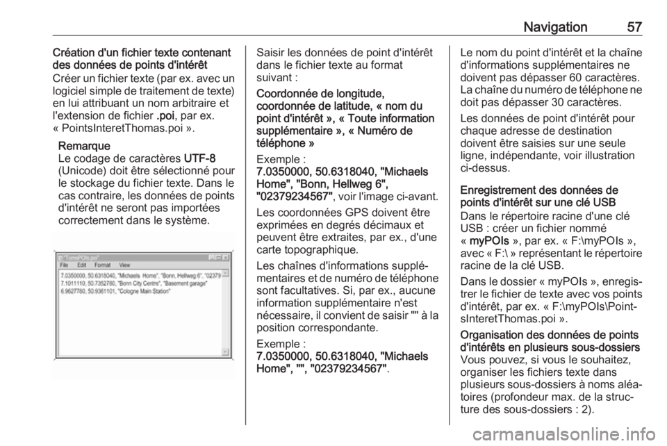 OPEL ASTRA K 2017 Manuel multimédia (in French) Navigation57Création d'un fichier texte contenant
des données de points d'intérêt
Créer un fichier texte (par ex. avec un
logiciel simple de traitement de texte) en lui attribuant un nom OPEL ASTRA K 2017 Manuel multimédia (in French) Navigation57Création d'un fichier texte contenant
des données de points d'intérêt
Créer un fichier texte (par ex. avec un
logiciel simple de traitement de texte) en lui attribuant un nom