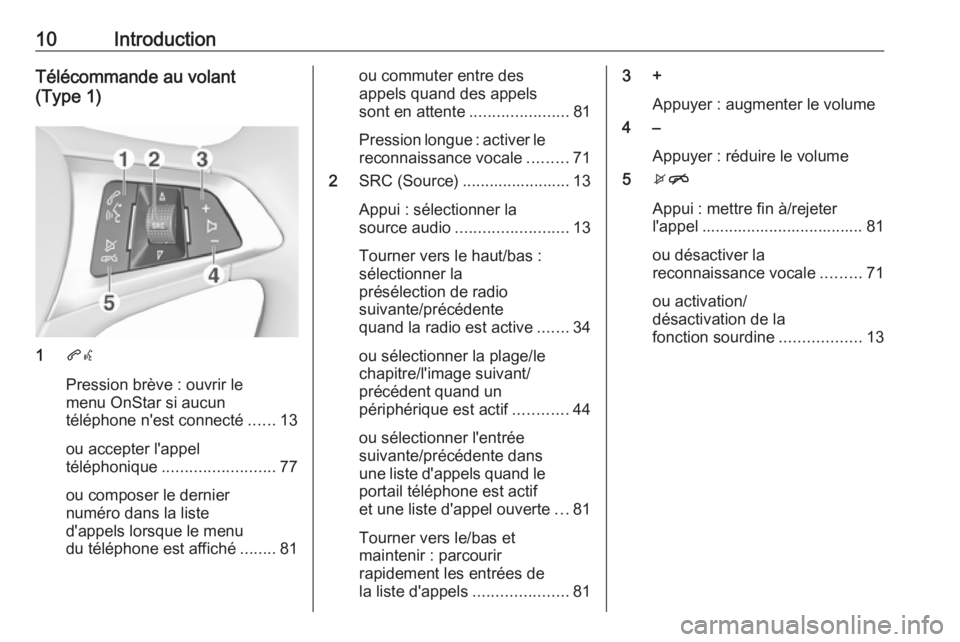 OPEL ASTRA K 2017  Manuel multimédia (in French) 10IntroductionTélécommande au volant
(Type 1)
1 qw
Pression brève : ouvrir le
menu OnStar si aucun
téléphone n'est connecté ......13
ou accepter l'appel
téléphonique ..................