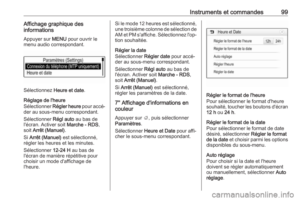 OPEL ASTRA K 2017 Manuel dutilisation (in French) Instruments et commandes99Affichage graphique des
informations
Appuyer sur MENU pour ouvrir le
menu audio correspondant.
Sélectionnez Heure et date .
Réglage de l'heure
Sélectionner Régler OPEL ASTRA K 2017 Manuel dutilisation (in French) Instruments et commandes99Affichage graphique des
informations
Appuyer sur MENU pour ouvrir le
menu audio correspondant.
Sélectionnez Heure et date .
Réglage de l'heure
Sélectionner Régler