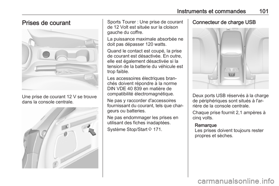 OPEL ASTRA K 2017 Manuel dutilisation (in French) Instruments et commandes101Prises de courant
Une prise de courant 12 V se trouvedans la console centrale.
Sports Tourer : Une prise de courant
de 12 Volt est située sur la cloison
gauche du coffre.
L OPEL ASTRA K 2017 Manuel dutilisation (in French) Instruments et commandes101Prises de courant
Une prise de courant 12 V se trouvedans la console centrale.
Sports Tourer : Une prise de courant
de 12 Volt est située sur la cloison
gauche du coffre.
L