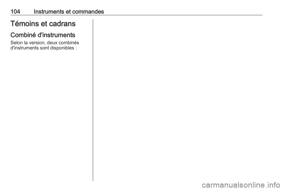 OPEL ASTRA K 2017 Manuel dutilisation (in French) 104Instruments et commandesTémoins et cadransCombiné d'instrumentsSelon la version, deux combinés
d'instruments sont disponibles : OPEL ASTRA K 2017 Manuel dutilisation (in French) 104Instruments et commandesTémoins et cadransCombiné d'instrumentsSelon la version, deux combinés
d'instruments sont disponibles :
