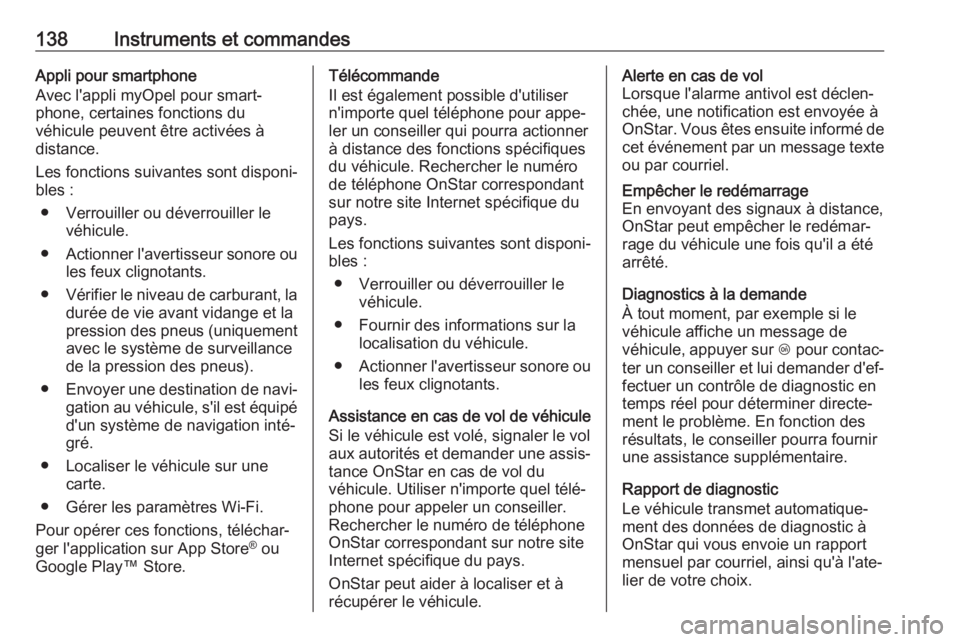 OPEL ASTRA K 2017  Manuel dutilisation (in French) 138Instruments et commandesAppli pour smartphone
Avec l'appli myOpel pour smart‐
phone, certaines fonctions du
véhicule peuvent être activées à
distance.
Les fonctions suivantes sont disponi