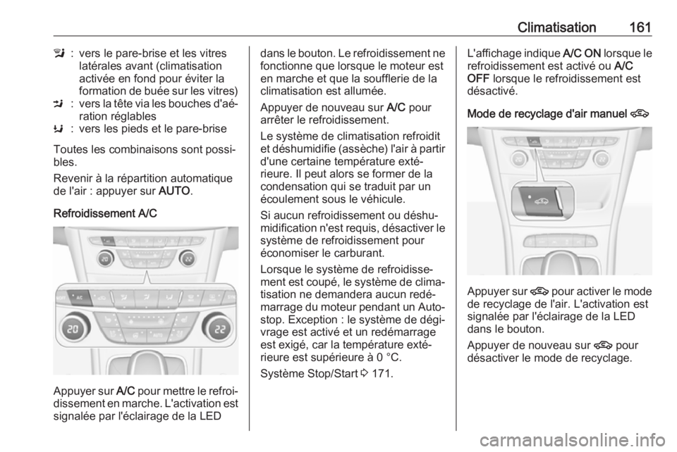 OPEL ASTRA K 2017 Manuel dutilisation (in French) Climatisation161l:vers le pare-brise et les vitres
latérales avant (climatisation
activée en fond pour éviter la
formation de buée sur les vitres)M:vers la tête via les bouches d'aé‐
ratio OPEL ASTRA K 2017 Manuel dutilisation (in French) Climatisation161l:vers le pare-brise et les vitres
latérales avant (climatisation
activée en fond pour éviter la
formation de buée sur les vitres)M:vers la tête via les bouches d'aé‐
ratio