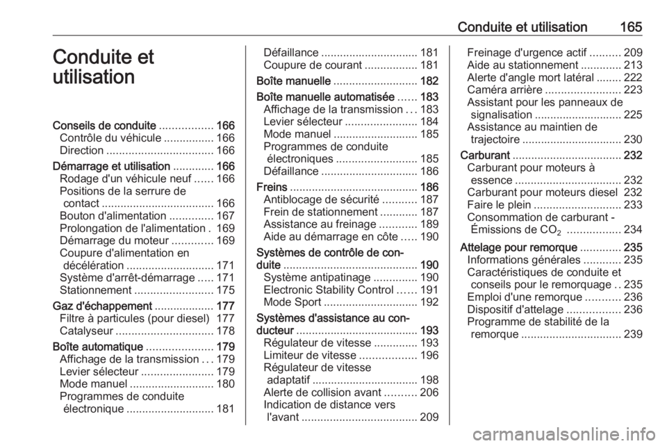 OPEL ASTRA K 2017 Manuel dutilisation (in French) Conduite et utilisation165Conduite et
utilisationConseils de conduite .................166
Contrôle du véhicule ................166
Direction .................................. 166
Démarrage et uti OPEL ASTRA K 2017 Manuel dutilisation (in French) Conduite et utilisation165Conduite et
utilisationConseils de conduite .................166
Contrôle du véhicule ................166
Direction .................................. 166
Démarrage et uti