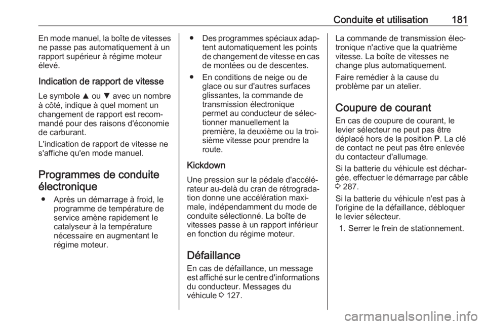 OPEL ASTRA K 2017 Manuel dutilisation (in French) Conduite et utilisation181En mode manuel, la boîte de vitesses
ne passe pas automatiquement à un
rapport supérieur à régime moteur
élevé.
Indication de rapport de vitesseLe symbole R ou S ave OPEL ASTRA K 2017 Manuel dutilisation (in French) Conduite et utilisation181En mode manuel, la boîte de vitesses
ne passe pas automatiquement à un
rapport supérieur à régime moteur
élevé.
Indication de rapport de vitesseLe symbole R ou S ave