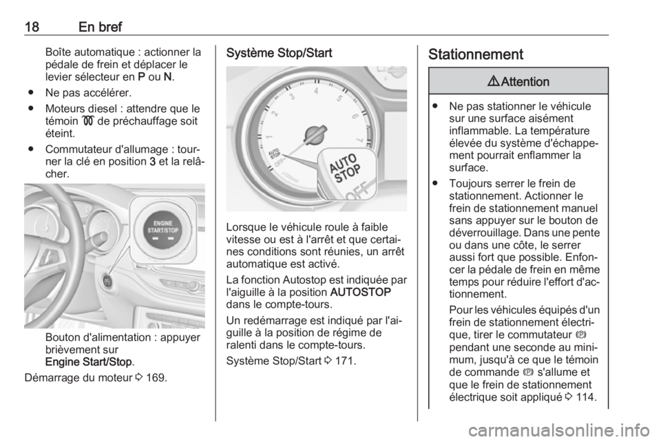 OPEL ASTRA K 2017 Manuel dutilisation (in French) 18En brefBoîte automatique : actionner la
pédale de frein et déplacer le
levier sélecteur en P ou N.
● Ne pas accélérer.
● Moteurs diesel : attendre que le témoin ! de préchauffage soit OPEL ASTRA K 2017 Manuel dutilisation (in French) 18En brefBoîte automatique : actionner la
pédale de frein et déplacer le
levier sélecteur en P ou N.
● Ne pas accélérer.
● Moteurs diesel : attendre que le témoin ! de préchauffage soit