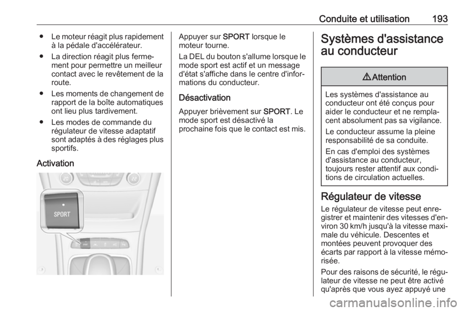 OPEL ASTRA K 2017 Manuel dutilisation (in French) Conduite et utilisation193●Le moteur réagit plus rapidement
à la pédale d'accélérateur.
● La direction réagit plus ferme‐ ment pour permettre un meilleur
contact avec le revêtement de OPEL ASTRA K 2017 Manuel dutilisation (in French) Conduite et utilisation193●Le moteur réagit plus rapidement
à la pédale d'accélérateur.
● La direction réagit plus ferme‐ ment pour permettre un meilleur
contact avec le revêtement de