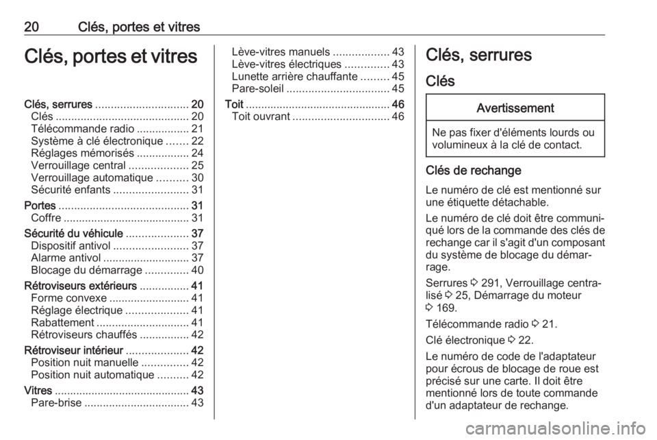 OPEL ASTRA K 2017  Manuel dutilisation (in French) 20Clés, portes et vitresClés, portes et vitresClés, serrures.............................. 20
Clés ........................................... 20
Télécommande radio .................21
Système 