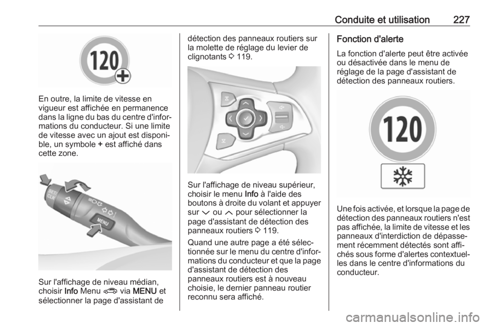 OPEL ASTRA K 2017 Manuel dutilisation (in French) Conduite et utilisation227
En outre, la limite de vitesse en
vigueur est affichée en permanence
dans la ligne du bas du centre d'infor‐
mations du conducteur. Si une limite
de vitesse avec un a OPEL ASTRA K 2017 Manuel dutilisation (in French) Conduite et utilisation227
En outre, la limite de vitesse en
vigueur est affichée en permanence
dans la ligne du bas du centre d'infor‐
mations du conducteur. Si une limite
de vitesse avec un a