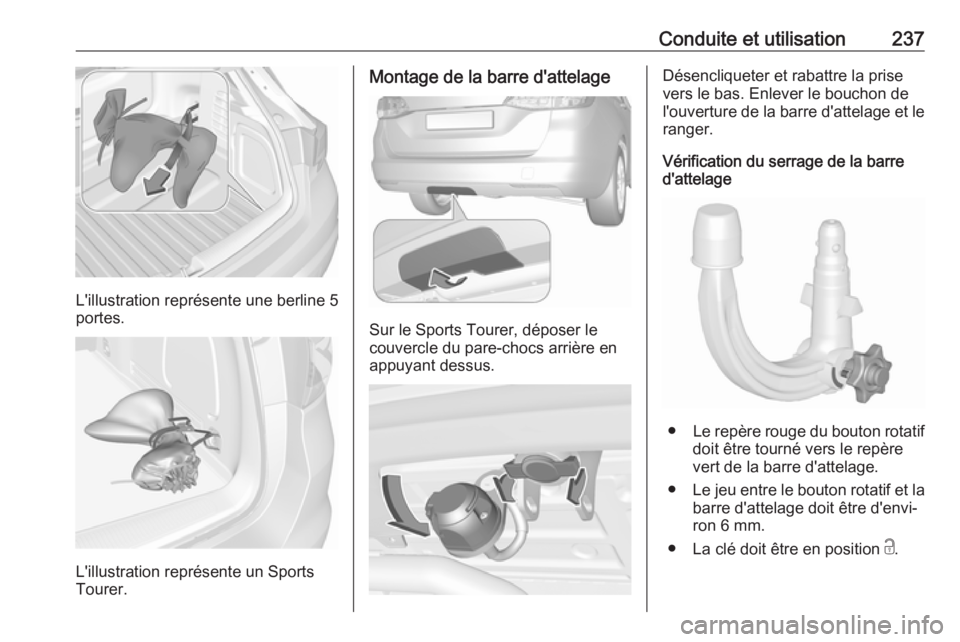 OPEL ASTRA K 2017 Manuel dutilisation (in French) Conduite et utilisation237
L'illustration représente une berline 5
portes.
L'illustration représente un Sports
Tourer.
Montage de la barre d'attelage
Sur le Sports Tourer, déposer le
co OPEL ASTRA K 2017 Manuel dutilisation (in French) Conduite et utilisation237
L'illustration représente une berline 5
portes.
L'illustration représente un Sports
Tourer.
Montage de la barre d'attelage
Sur le Sports Tourer, déposer le
co