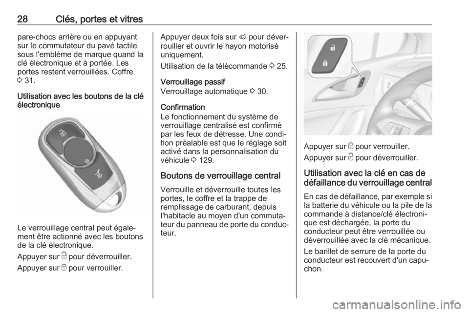 OPEL ASTRA K 2017 Manuel dutilisation (in French) 28Clés, portes et vitrespare-chocs arrière ou en appuyant
sur le commutateur du pavé tactile
sous l'emblème de marque quand la
clé électronique et à portée. Les
portes restent verrouillée OPEL ASTRA K 2017 Manuel dutilisation (in French) 28Clés, portes et vitrespare-chocs arrière ou en appuyant
sur le commutateur du pavé tactile
sous l'emblème de marque quand la
clé électronique et à portée. Les
portes restent verrouillée