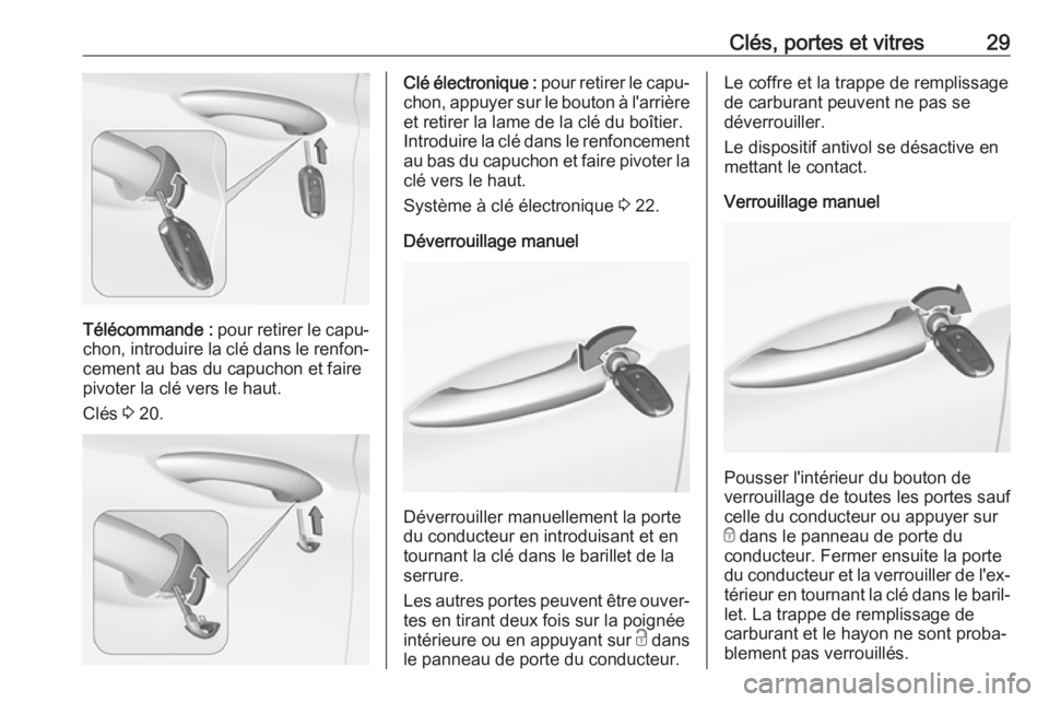 OPEL ASTRA K 2017 Manuel dutilisation (in French) Clés, portes et vitres29
Télécommande : pour retirer le capu‐
chon, introduire la clé dans le renfon‐
cement au bas du capuchon et faire
pivoter la clé vers le haut.
Clés 3 20.
Clé électr OPEL ASTRA K 2017 Manuel dutilisation (in French) Clés, portes et vitres29
Télécommande : pour retirer le capu‐
chon, introduire la clé dans le renfon‐
cement au bas du capuchon et faire
pivoter la clé vers le haut.
Clés 3 20.
Clé électr