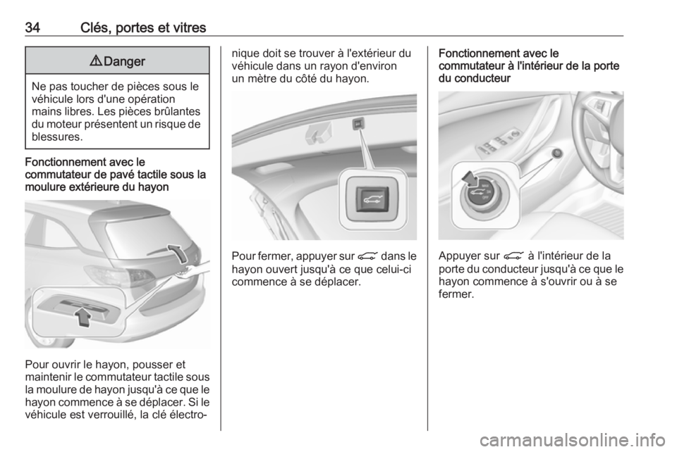 OPEL ASTRA K 2017 Manuel dutilisation (in French) 34Clés, portes et vitres9Danger
Ne pas toucher de pièces sous le
véhicule lors d'une opération
mains libres. Les pièces brûlantes du moteur présentent un risque de blessures.
Fonctionnement OPEL ASTRA K 2017 Manuel dutilisation (in French) 34Clés, portes et vitres9Danger
Ne pas toucher de pièces sous le
véhicule lors d'une opération
mains libres. Les pièces brûlantes du moteur présentent un risque de blessures.
Fonctionnement