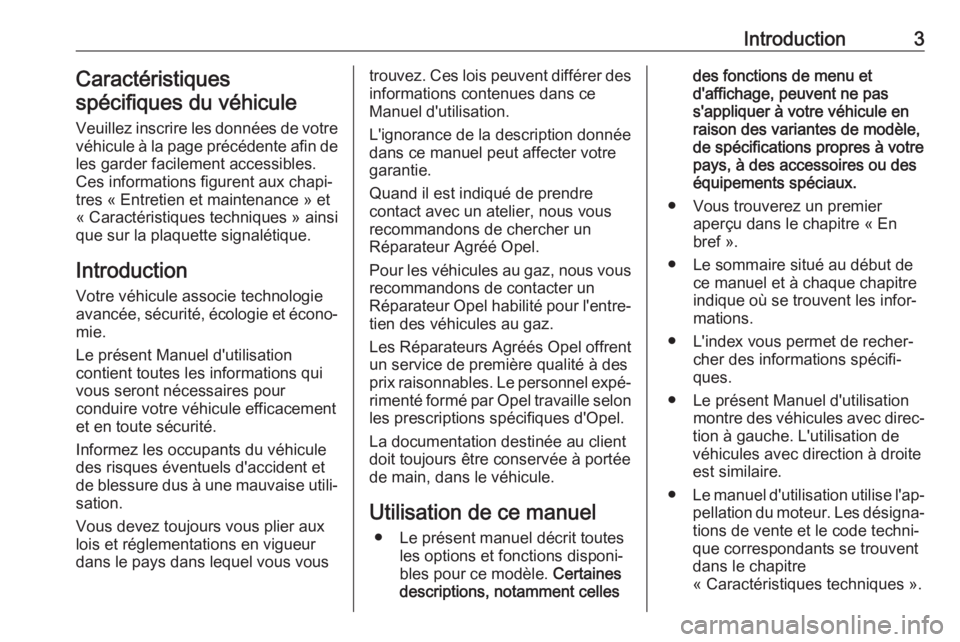 OPEL ASTRA K 2017  Manuel dutilisation (in French) Introduction3Caractéristiques
spécifiques du véhicule
Veuillez inscrire les données de votre
véhicule à la page précédente afin de les garder facilement accessibles.
Ces informations figurent 