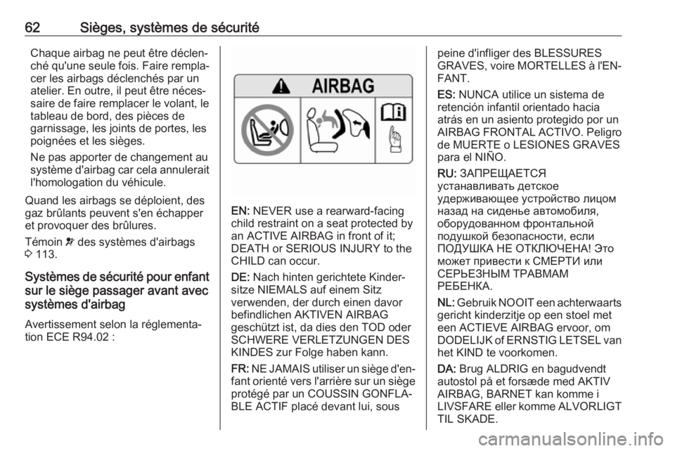 OPEL ASTRA K 2017  Manuel dutilisation (in French) 62Sièges, systèmes de sécuritéChaque airbag ne peut être déclen‐
ché qu'une seule fois. Faire rempla‐
cer les airbags déclenchés par un atelier. En outre, il peut être néces‐
sair
