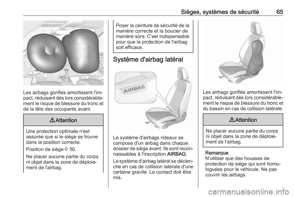 OPEL ASTRA K 2017 Manuel dutilisation (in French) Sièges, systèmes de sécurité65
Les airbags gonflés amortissent l'im‐
pact, réduisant dès lors considérable‐
ment le risque de blessure du tronc et de la tête des occupants avant.
9 At OPEL ASTRA K 2017 Manuel dutilisation (in French) Sièges, systèmes de sécurité65
Les airbags gonflés amortissent l'im‐
pact, réduisant dès lors considérable‐
ment le risque de blessure du tronc et de la tête des occupants avant.
9 At