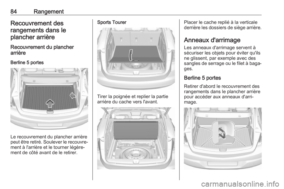 OPEL ASTRA K 2017 Manuel dutilisation (in French) 84RangementRecouvrement desrangements dans leplancher arrière
Recouvrement du plancher
arrière
Berline 5 portes
Le recouvrement du plancher arrière
peut être retiré. Soulever le recouvre‐ ment OPEL ASTRA K 2017 Manuel dutilisation (in French) 84RangementRecouvrement desrangements dans leplancher arrière
Recouvrement du plancher
arrière
Berline 5 portes
Le recouvrement du plancher arrière
peut être retiré. Soulever le recouvre‐ ment