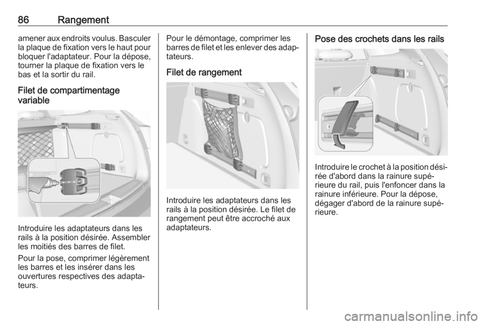 OPEL ASTRA K 2017 Manuel dutilisation (in French) 86Rangementamener aux endroits voulus. Basculer
la plaque de fixation vers le haut pour bloquer l'adaptateur. Pour la dépose,
tourner la plaque de fixation vers le
bas et la sortir du rail.
Filet OPEL ASTRA K 2017 Manuel dutilisation (in French) 86Rangementamener aux endroits voulus. Basculer
la plaque de fixation vers le haut pour bloquer l'adaptateur. Pour la dépose,
tourner la plaque de fixation vers le
bas et la sortir du rail.
Filet