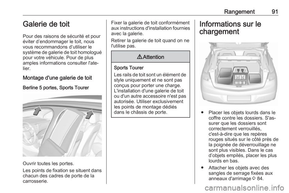 OPEL ASTRA K 2017 Manuel dutilisation (in French) Rangement91Galerie de toit
Pour des raisons de sécurité et pour
éviter d’endommager le toit, nous
vous recommandons d’utiliser le
système de galerie de toit homologué
pour votre véhicule. Po OPEL ASTRA K 2017 Manuel dutilisation (in French) Rangement91Galerie de toit
Pour des raisons de sécurité et pour
éviter d’endommager le toit, nous
vous recommandons d’utiliser le
système de galerie de toit homologué
pour votre véhicule. Po