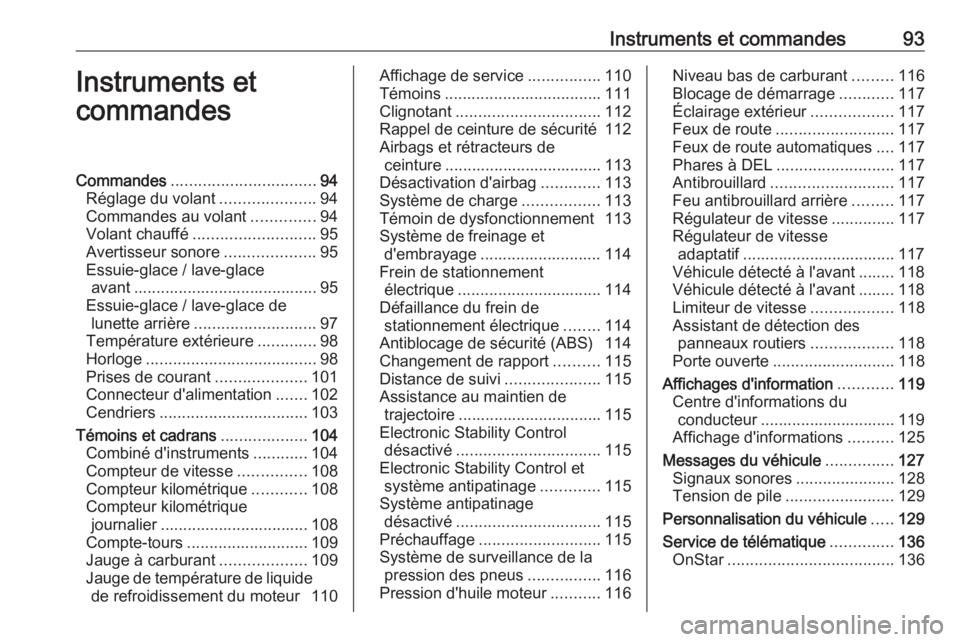 OPEL ASTRA K 2017 Manuel dutilisation (in French) Instruments et commandes93Instruments et
commandesCommandes ................................ 94
Réglage du volant .....................94
Commandes au volant ..............94
Volant chauffé ........ OPEL ASTRA K 2017 Manuel dutilisation (in French) Instruments et commandes93Instruments et
commandesCommandes ................................ 94
Réglage du volant .....................94
Commandes au volant ..............94
Volant chauffé ........