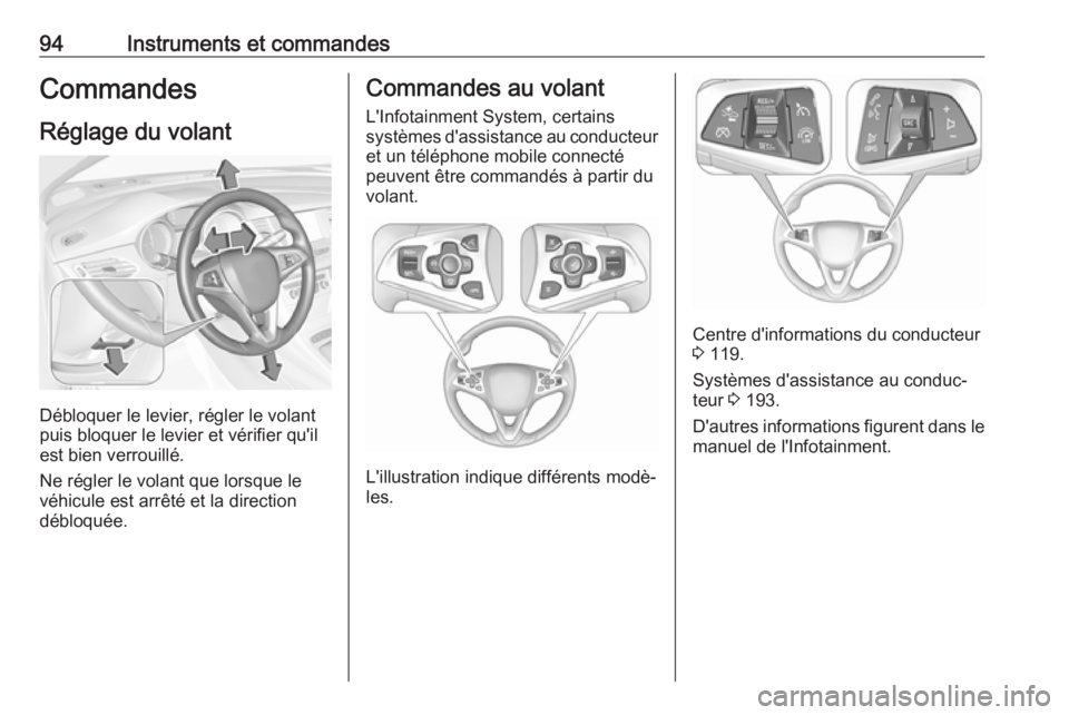 OPEL ASTRA K 2017 Manuel dutilisation (in French) 94Instruments et commandesCommandesRéglage du volant
Débloquer le levier, régler le volant
puis bloquer le levier et vérifier qu'il
est bien verrouillé.
Ne régler le volant que lorsque le
v OPEL ASTRA K 2017 Manuel dutilisation (in French) 94Instruments et commandesCommandesRéglage du volant
Débloquer le levier, régler le volant
puis bloquer le levier et vérifier qu'il
est bien verrouillé.
Ne régler le volant que lorsque le
v