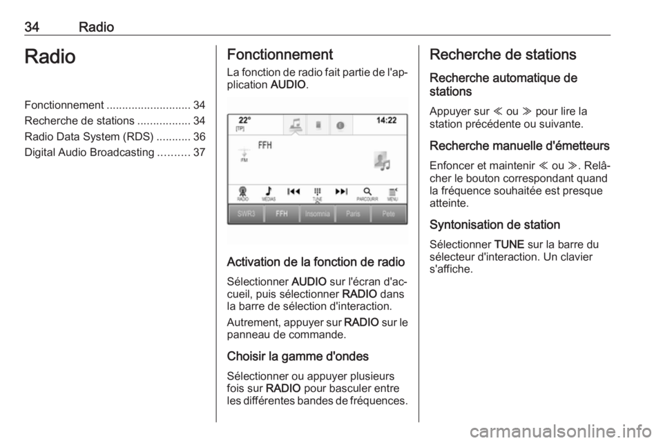 OPEL ASTRA K 2017.5 Manuel multimédia (in French) 34RadioRadioFonctionnement........................... 34
Recherche de stations .................34
Radio Data System (RDS) ...........36
Digital Audio Broadcasting ..........37Fonctionnement
La foncti OPEL ASTRA K 2017.5 Manuel multimédia (in French) 34RadioRadioFonctionnement........................... 34
Recherche de stations .................34
Radio Data System (RDS) ...........36
Digital Audio Broadcasting ..........37Fonctionnement
La foncti
