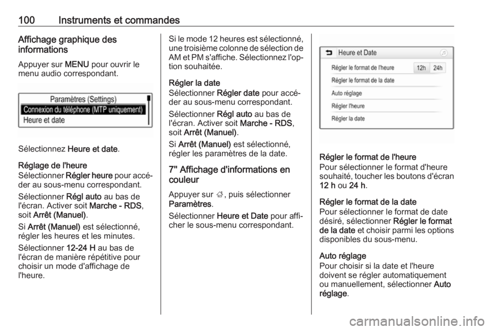 OPEL ASTRA K 2017.5 Manuel dutilisation (in French) 100Instruments et commandesAffichage graphique des
informations
Appuyer sur MENU pour ouvrir le
menu audio correspondant.
Sélectionnez Heure et date .
Réglage de l'heure
Sélectionner Régler OPEL ASTRA K 2017.5 Manuel dutilisation (in French) 100Instruments et commandesAffichage graphique des
informations
Appuyer sur MENU pour ouvrir le
menu audio correspondant.
Sélectionnez Heure et date .
Réglage de l'heure
Sélectionner Régler