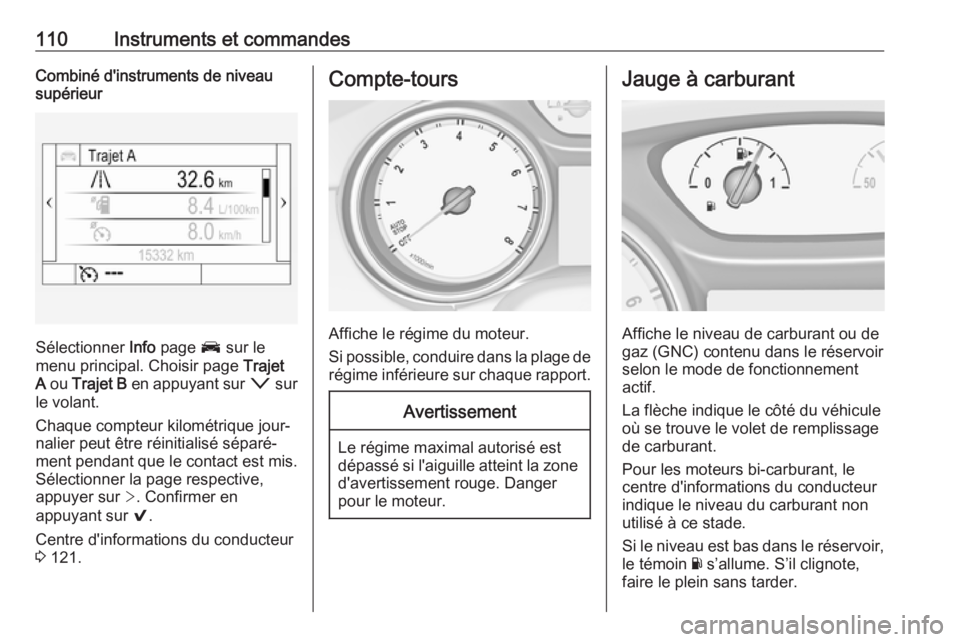 OPEL ASTRA K 2017.5 Manuel dutilisation (in French) 110Instruments et commandesCombiné d'instruments de niveausupérieur
Sélectionner Info page J sur le
menu principal. Choisir page Trajet
A ou Trajet B en appuyant sur o sur
le volant.
Cha OPEL ASTRA K 2017.5 Manuel dutilisation (in French) 110Instruments et commandesCombiné d'instruments de niveausupérieur
Sélectionner Info page J sur le
menu principal. Choisir page Trajet
A ou Trajet B en appuyant sur o sur
le volant.
Cha