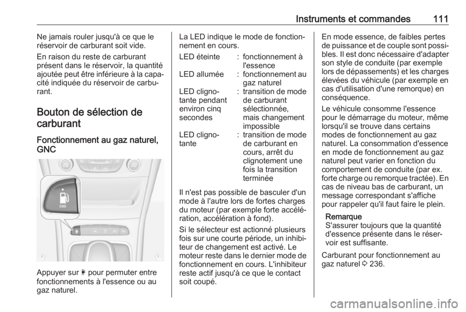 OPEL ASTRA K 2017.5 Manuel dutilisation (in French) Instruments et commandes111Ne jamais rouler jusqu'à ce que le
réservoir de carburant soit vide.
En raison du reste de carburant
présent dans le réservoir, la quantité
ajoutée peut être inf OPEL ASTRA K 2017.5 Manuel dutilisation (in French) Instruments et commandes111Ne jamais rouler jusqu'à ce que le
réservoir de carburant soit vide.
En raison du reste de carburant
présent dans le réservoir, la quantité
ajoutée peut être inf