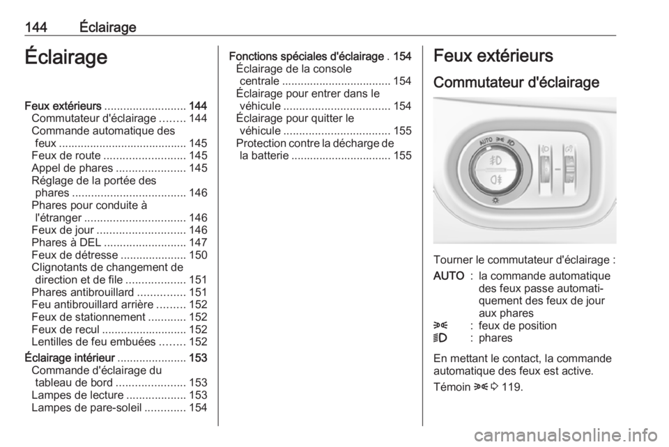 OPEL ASTRA K 2017.5 Manuel dutilisation (in French) 144ÉclairageÉclairageFeux extérieurs.......................... 144
Commutateur d'éclairage ........144
Commande automatique des feux ......................................... 145
Feux de route OPEL ASTRA K 2017.5 Manuel dutilisation (in French) 144ÉclairageÉclairageFeux extérieurs.......................... 144
Commutateur d'éclairage ........144
Commande automatique des feux ......................................... 145
Feux de route