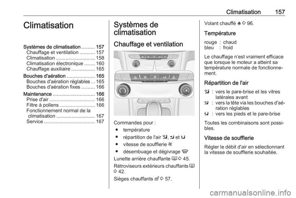 OPEL ASTRA K 2017.5 Manuel dutilisation (in French) Climatisation157ClimatisationSystèmes de climatisation.........157
Chauffage et ventilation ...........157
Climatisation ............................ 158
Climatisation électronique .......160
Chauff OPEL ASTRA K 2017.5 Manuel dutilisation (in French) Climatisation157ClimatisationSystèmes de climatisation.........157
Chauffage et ventilation ...........157
Climatisation ............................ 158
Climatisation électronique .......160
Chauff