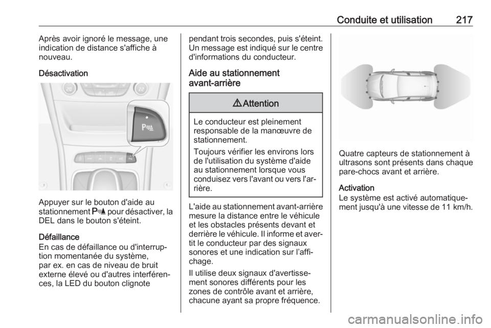 OPEL ASTRA K 2017.5 Manuel dutilisation (in French) Conduite et utilisation217Après avoir ignoré le message, une
indication de distance s'affiche à
nouveau.
Désactivation
Appuyer sur le bouton d'aide au
stationnement r pour désactiver, la OPEL ASTRA K 2017.5 Manuel dutilisation (in French) Conduite et utilisation217Après avoir ignoré le message, une
indication de distance s'affiche à
nouveau.
Désactivation
Appuyer sur le bouton d'aide au
stationnement r pour désactiver, la