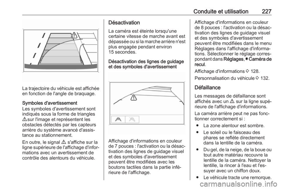 OPEL ASTRA K 2017.5 Manuel dutilisation (in French) Conduite et utilisation227
La trajectoire du véhicule est affichéeen fonction de l'angle de braquage.
Symboles d'avertissement
Les symboles d'avertissement sont
indiqués sous la forme d OPEL ASTRA K 2017.5 Manuel dutilisation (in French) Conduite et utilisation227
La trajectoire du véhicule est affichéeen fonction de l'angle de braquage.
Symboles d'avertissement
Les symboles d'avertissement sont
indiqués sous la forme d