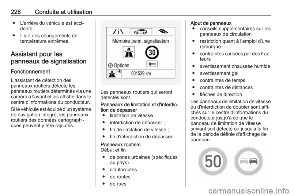 OPEL ASTRA K 2017.5 Manuel dutilisation (in French) 228Conduite et utilisation● L'arrière du véhicule est acci‐denté.
● Il y a des changements de température extrêmes.
Assistant pour les panneaux de signalisation
Fonctionnement L'ass OPEL ASTRA K 2017.5 Manuel dutilisation (in French) 228Conduite et utilisation● L'arrière du véhicule est acci‐denté.
● Il y a des changements de température extrêmes.
Assistant pour les panneaux de signalisation
Fonctionnement L'ass