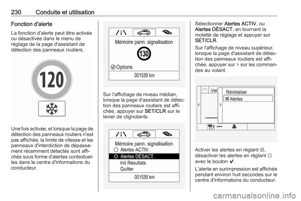 OPEL ASTRA K 2017.5 Manuel dutilisation (in French) 230Conduite et utilisationFonction d'alerte
La fonction d'alerte peut être activée
ou désactivée dans le menu de
réglage de la page d'assistant de
détection des panneaux routiers.
Un OPEL ASTRA K 2017.5 Manuel dutilisation (in French) 230Conduite et utilisationFonction d'alerte
La fonction d'alerte peut être activée
ou désactivée dans le menu de
réglage de la page d'assistant de
détection des panneaux routiers.
Un