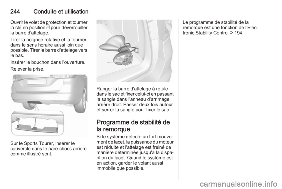 OPEL ASTRA K 2017.5 Manuel dutilisation (in French) 244Conduite et utilisationOuvrir le volet de protection et tourner
la clé en position c pour déverrouiller
la barre d'attelage.
Tirer la poignée rotative et la tourner
dans le sens horaire aus OPEL ASTRA K 2017.5 Manuel dutilisation (in French) 244Conduite et utilisationOuvrir le volet de protection et tourner
la clé en position c pour déverrouiller
la barre d'attelage.
Tirer la poignée rotative et la tourner
dans le sens horaire aus