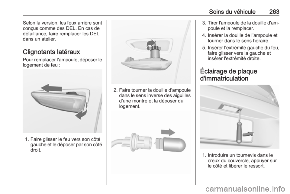 OPEL ASTRA K 2017.5  Manuel dutilisation (in French) Soins du véhicule263Selon la version, les feux arrière sont
conçus comme des DEL. En cas de
défaillance, faire remplacer les DEL
dans un atelier.
Clignotants latéraux Pour remplacer l'ampoule