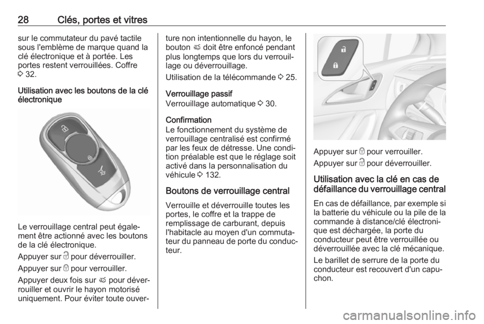 OPEL ASTRA K 2017.5 Manuel dutilisation (in French) 28Clés, portes et vitressur le commutateur du pavé tactile
sous l'emblème de marque quand la
clé électronique et à portée. Les
portes restent verrouillées. Coffre
3 32.
Utilisation avec l OPEL ASTRA K 2017.5 Manuel dutilisation (in French) 28Clés, portes et vitressur le commutateur du pavé tactile
sous l'emblème de marque quand la
clé électronique et à portée. Les
portes restent verrouillées. Coffre
3 32.
Utilisation avec l