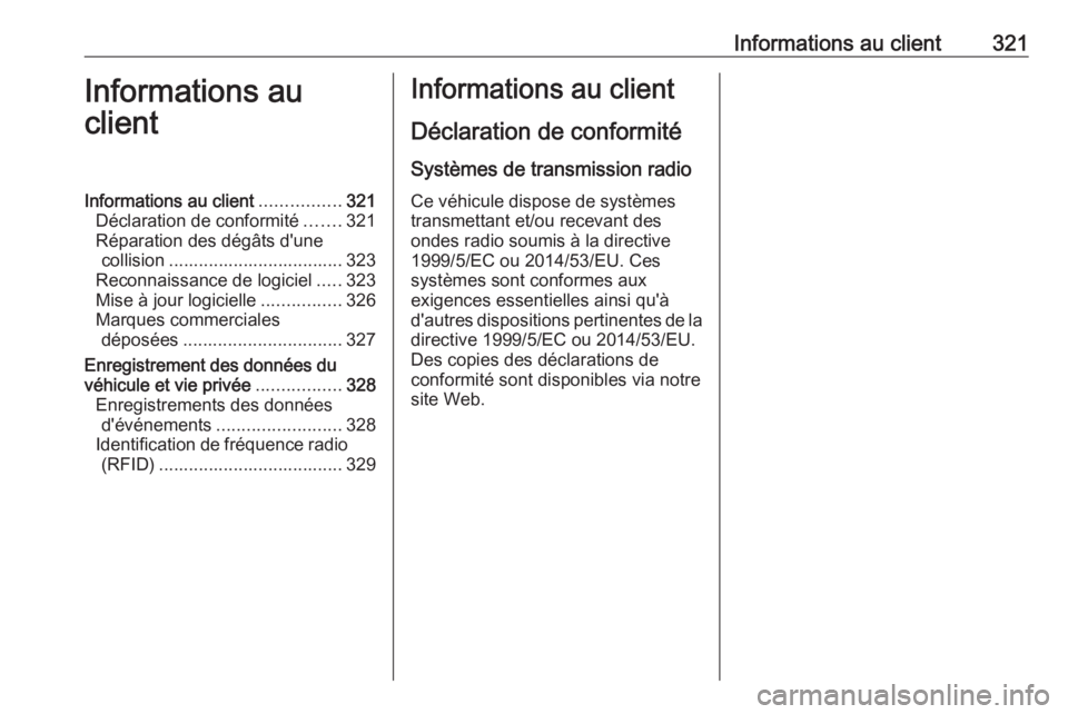 OPEL ASTRA K 2017.5 Manuel dutilisation (in French) Informations au client321Informations au
clientInformations au client ................321
Déclaration de conformité .......321
Réparation des dégâts d'une collision .......................... OPEL ASTRA K 2017.5 Manuel dutilisation (in French) Informations au client321Informations au
clientInformations au client ................321
Déclaration de conformité .......321
Réparation des dégâts d'une collision ..........................