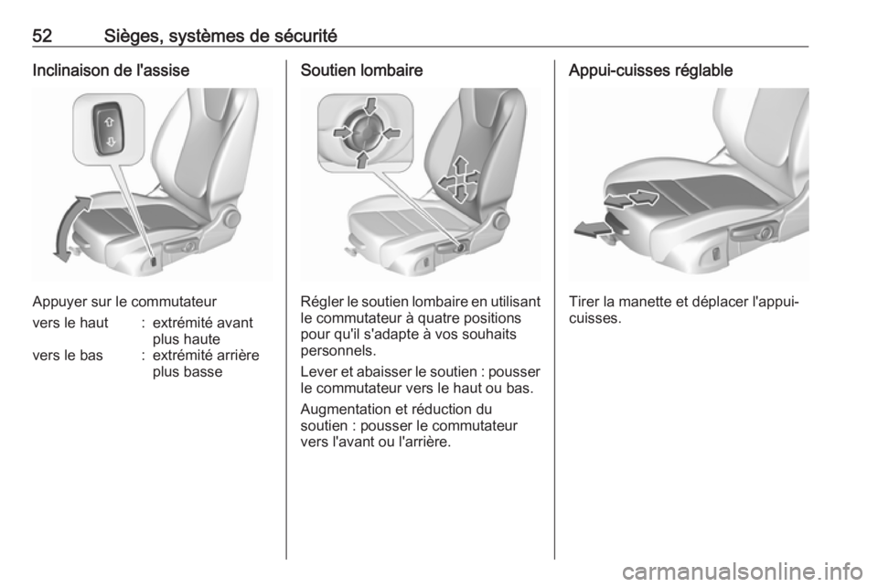 OPEL ASTRA K 2017.5 Manuel dutilisation (in French) 52Sièges, systèmes de sécuritéInclinaison de l'assise
Appuyer sur le commutateur
vers le haut:extrémité avant
plus hautevers le bas:extrémité arrière
plus basseSoutien lombaire
Régler le OPEL ASTRA K 2017.5 Manuel dutilisation (in French) 52Sièges, systèmes de sécuritéInclinaison de l'assise
Appuyer sur le commutateur
vers le haut:extrémité avant
plus hautevers le bas:extrémité arrière
plus basseSoutien lombaire
Régler le